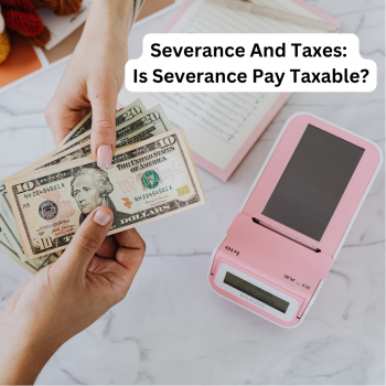 Severance And Taxes: Is Severance Pay Taxable? - CuraDebt