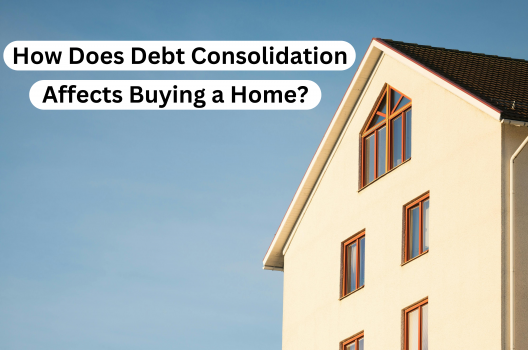 How Does Debt Consolidation Affects Buying a Home?